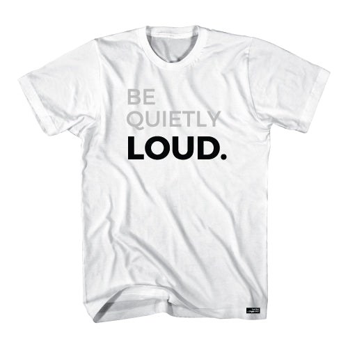 Be Quietly Loud Tshirt
