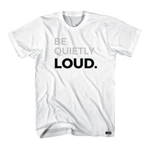 Be Quietly Loud Tshirt