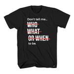 Don't Tell Me To Be Tshirt